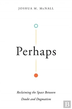Bertrand.pt - Perhaps Â€“ Reclaiming The Space Between Doubt And Dogmatism
