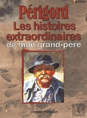 Périgord Histoires Extraordinaires De Mon Grand-Père