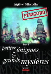 Périgord ; Petites Énigmes Et Grands Mystères T.1