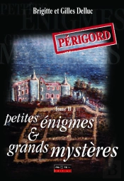 Périgord ; Petites Énigmes Et Grands Mystères T.2