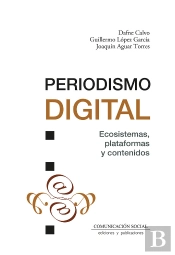 Periodismo Digital. Ecosistemas, Plataformas Y Contenidos