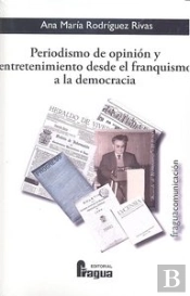 Periodismo Opinion Y Entretenimiento Desde El Franquismo Dem