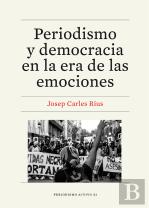 Periodismo Y Democracia En La Era De Las Emociones