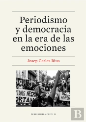 Periodismo Y Democracia En La Era De Las Emociones