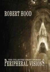 Peripheral Visions: The Collected Ghost Stories