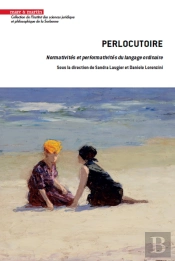 Perlocutoire : Normativites Et Performativites Du Langage Ordinaire