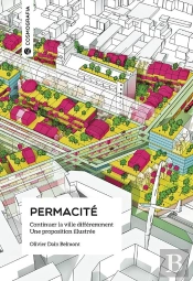 Permacité ; Continuer La Ville Différemment, Une Proposition Illustrée