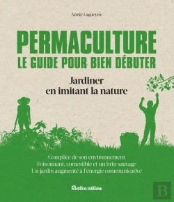 Bertrand.pt - Permaculture ; Le Guide Pour Bien Débuter ; Jardiner En Imitant La Nature