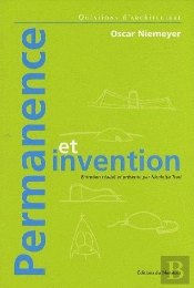 Permanence Et Invention ; Oscar Niemeyer
