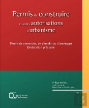 Permis De Construire Et Autres Autorisations D'Urbanisme ; Permis De Construire, De Démolir Ou D'Aménager, Déclaration Préalable