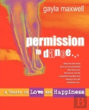 Permission To Dance, A Course In Love & Happiness