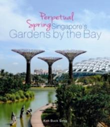 Perpetual Spring:  Singapore'S Gardens By The Bay