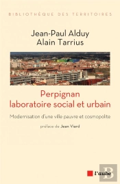 Perpignan, Laboratoire Social Et Urbain ; Modernisation D'Une Ville Pauvre Et Cosmopolite