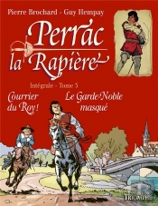 Perrac La Rapière : Intégrale Vol.3 : Courrier Du Roy ! Le Garde-Noble Masqué