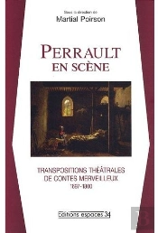 Perrault En Scène ; Transpositions Théatrales De Contes Merveilleux 1697-1800