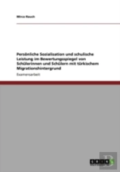 Persaã‚Â¶Nliche Sozialisation Und Schulische Leistung Im Bewertungsspiegel Von Schalerinnen Und Schalern Mit Tarkischem Migrationshintergrund