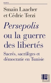 Persepolis Ou La Guerre Des Libertés ; Sacrés, Sacrilèges Et Démocratie En Tunisie