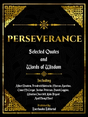 Perseverance: Selected Quotes And Words Of Wisdom