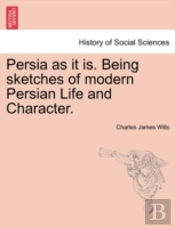 Persia As It Is. Being Sketches Of Moder