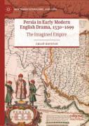 Persia In Early Modern English Drama, 1530â€“1699