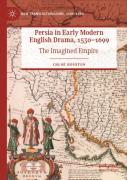 Persia In Early Modern English Drama, 1530â€“1699
