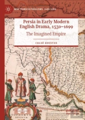 Persia In Early Modern English Drama, 1530â€“1699