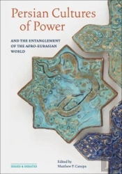 Persian Cultures Of Power And The Entanglement Of The Afro-Eurasian World