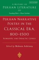 Persian Narrative Poetry In The Classical Era, 800-1500: Romantic And Didactic Genres