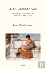 Persiguiendo A Safo: Escritoras Victorianas Y Mitologia Clasica 