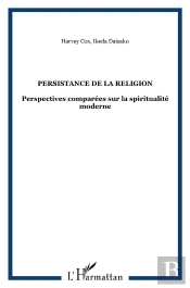Persistance De La Religion ; Perspectives Comparées Sur La Spiritualité Moderne