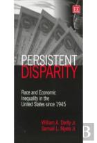 Persistent Disparity - Race And Economic Inequality In The United States Since 1945