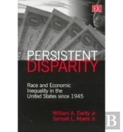 Persistent Disparity - Race And Economic Inequality In The United States Since 1945