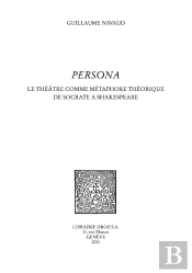Persona. Le Theatre Comme Metaphore Theorique De Socrate A Shakespeare