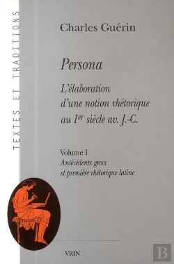 Bertrand.pt - Persona ; L'Élaboration D'Une Notion Rhétorique Au I Siècle Av. Jésus Christ Tome 1 ; Antécédents Grecs Et Première Rhétorique Latine