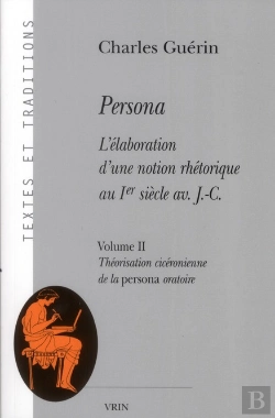 Bertrand.pt - Persona ; L'Élaboration D'Une Notion Rhétorique Au Ier Siècle Av. J.C. Tome 2 ; Théorisation Cicéronienne De La Persona Oratoire