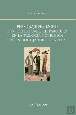 Bertrand.pt - Personaje Femenino E Intertextualidad Paródica En La Trilogía Novelesca De Enrique Jardiel Poncela