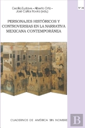 Personajes Históricos Y Controversias En La Narrativa Mexicana Contemporánea