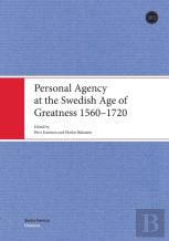 Personal Agency At The Swedish Age Of Greatness 1560-1720