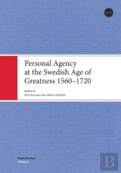 Personal Agency At The Swedish Age Of Greatness 1560-1720