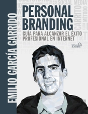 Personal Branding. Guía Para Alcanzar El Éxito Profesional En Internet