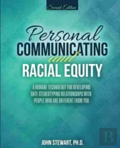 Personal Communicating And Racial Equity: A Humane Technology For Developing Anti-Stereotyping Relationships With People Who Are Different From You