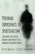 Personal Experiences In Spiritualism - Including The Official Account And Record Of The American Palladino Seances