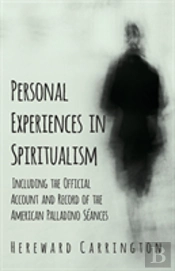 Personal Experiences In Spiritualism - Including The Official Account And Record Of The American Palladino Seances
