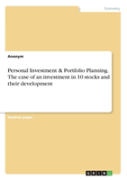 Personal Investment & Portfolio Planning. The Case Of An Investment In 10 Stocks And Their Development