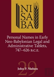 Personal Names In Early Neo-Babylonian Legal And Administrative Tablets, 747-626 B.C.E.