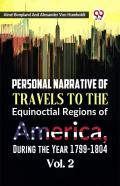 Personal Narrative Of Travels To The Equinoctial Regions Of America, During The Year 1799-1804
