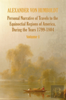 Personal Narrative Of Travels To The Equinoctial Regions Of America, During The Year 1799-1804 - Volume 1