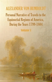 Personal Narrative Of Travels To The Equinoctial Regions Of America, During The Year 1799-1804 - Volume 1