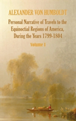 Bertrand.pt - Personal Narrative Of Travels To The Equinoctial Regions Of America, During The Year 1799-1804 - Volume 1