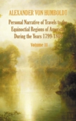 Bertrand.pt - Personal Narrative Of Travels To The Equinoctial Regions Of America, During The Year 1799-1804 - Volume 2